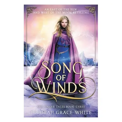 "Song of Winds: An East of the Sun and West of the Moon Retelling" - "" ("White Deborah Grace")