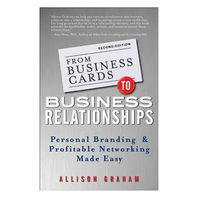 "From Business Cards to Business Relationships: Personal Branding and Profitable Networking Made