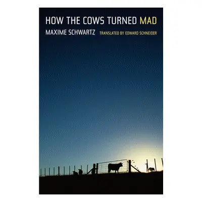 "How the Cows Turned Mad: Unlocking the Mysteries of Mad Cow Disease" - "" ("Schwartz Maxime")