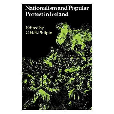 "Nationalism and Popular Protest in Ireland" - "" ("Philpin Charles H. E.")