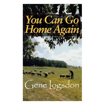 "You Can Go Home Again: Adventures of a Contrary Life" - "" ("Logsdon Gene")