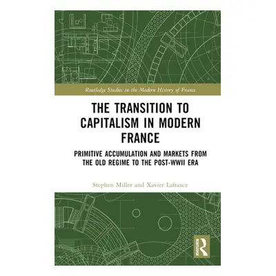 "The Transition to Capitalism in Modern France: Primitive Accumulation and Markets from the Old 