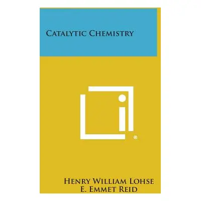 "Catalytic Chemistry" - "" ("Lohse Henry William")