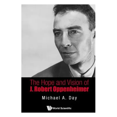 "The Hope and Vision of J. Robert Oppenheimer" - "" ("Day Michael A.")