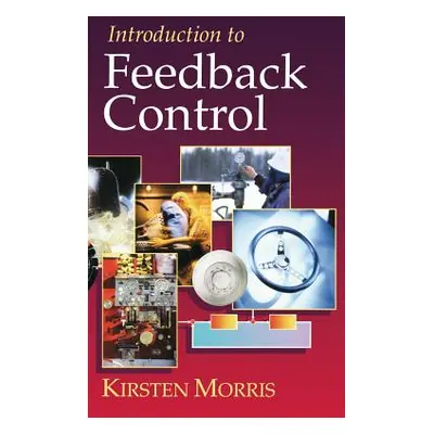 "Introduction to Feedback Control" - "" ("Morris Kirsten A.")