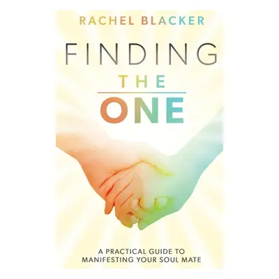 "Finding the One: A Practical Guide to Manifesting Your Soul Mate" - "" ("Blacker Rachel")