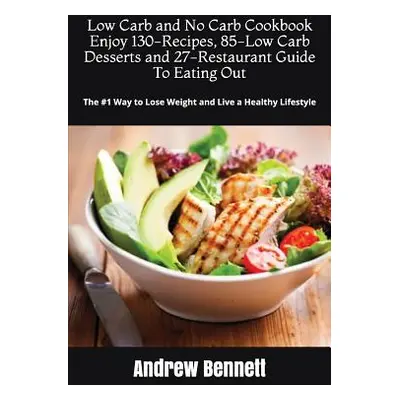 "Low Carb and No Carb Cookbook. Enjoy 130-Recipes, 85-Low Carb Desserts and 27-Restaurant Guide 