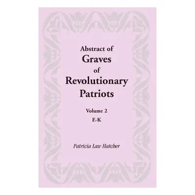 "Abstract of Graves of Revolutionary Patriots: Volume 2, E-K" - "" ("Hatcher Patricia Law")