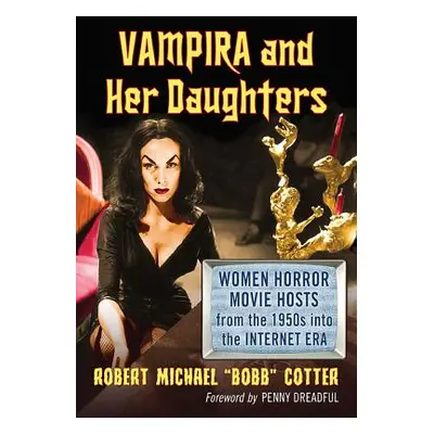 "Vampira and Her Daughters: Women Horror Movie Hosts from the 1950s into the Internet Era" - "" 