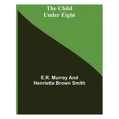 "The Child Under Eight" - "" ("Murray E. R.")