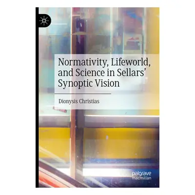 "Normativity, Lifeworld, and Science in Sellars' Synoptic Vision" - "" ("Christias Dionysis")