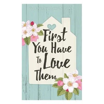 "First You Have to Love Them" - "" ("Pace Glenda Brown")