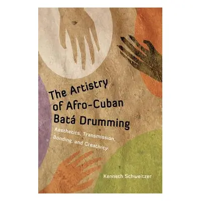 "The Artistry of Afro-Cuban Bata Drumming: Aesthetics, Transmission, Bonding, and Creativity" - 