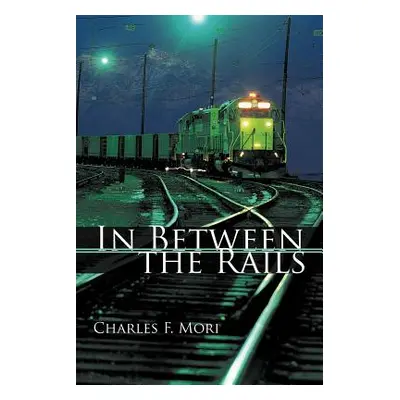 "In Between the Rails" - "" ("Mori Charles F.")