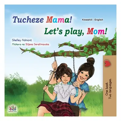 "Let's play, Mom! (Swahili English Bilingual Children's Book)" - "" ("Admont Shelley")