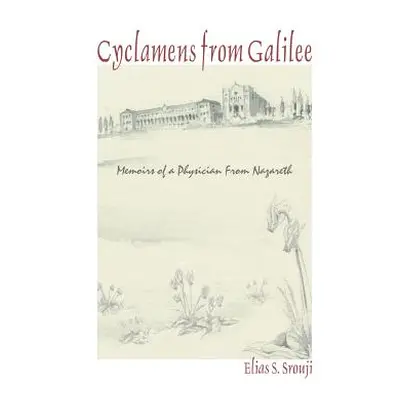 "Cyclamens from Galilee: Memoirs of a Physician from Nazareth" - "" ("Srouji Elias S.")