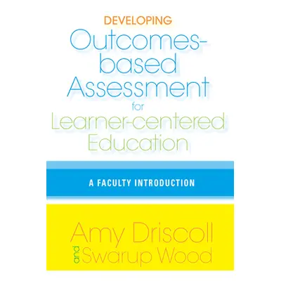 "Developing Outcomes-Based Assessment for Learner-Centered Education: A Faculty Introduction" - 