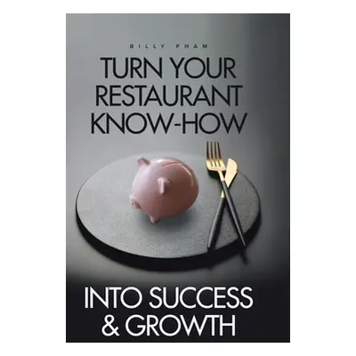 "Turn Your Restaurant Know-How into Success & Growth" - "" ("Pham Billy")