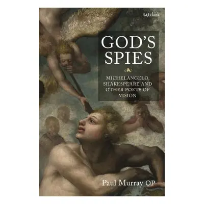 "God's Spies: Michelangelo, Shakespeare and Other Poets of Vision" - "" ("Murray Op Paul")