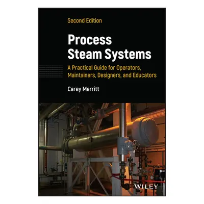 "Process Steam Systems: A Practical Guide for Operators, Maintainers, Designers, and Educators" 