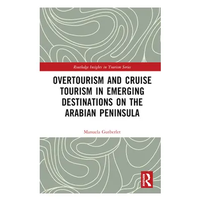 "Overtourism and Cruise Tourism in Emerging Destinations on the Arabian Peninsula" - "" ("Gutber