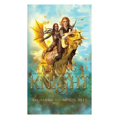 "The Making of a Knight: An Epic Novel-in-Verse Fantasy Adventure" - "" ("Thompson Rees Angharad