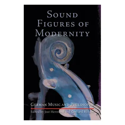 "Sound Figures of Modernity: German Music and Philosophy" - "" ("Hermand Jost")