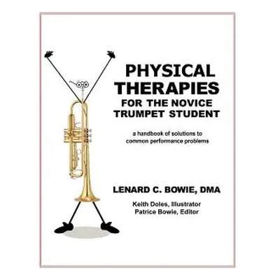 "Trumpet Therapies: A Handbook of Solutions to Common Physical Performance Problems" - "" ("Bowi