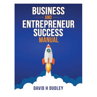 "Business and Entrepreneur Success Manual" - "" ("Dudley David H.")