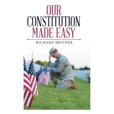 "Our Constitution Made Easy" - "" ("Britner Richard")