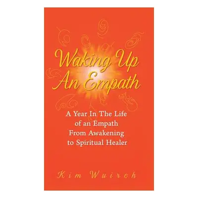 "Waking Up an Empath: A Year in the Life of an Empath From Awakening to Spiritual Healer" - "" (