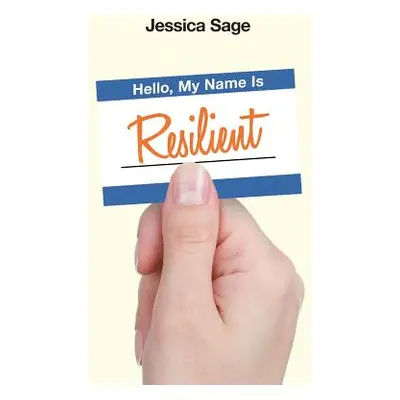 "Hello, My Name Is Resilient" - "" ("Sage Jessica")