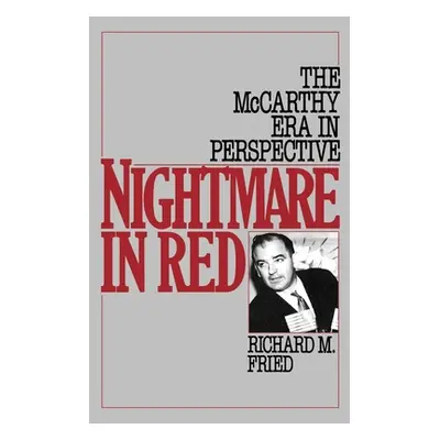 "Nightmare in Red: The McCarthy Era in Perspective" - "" ("Fried Richard M.")