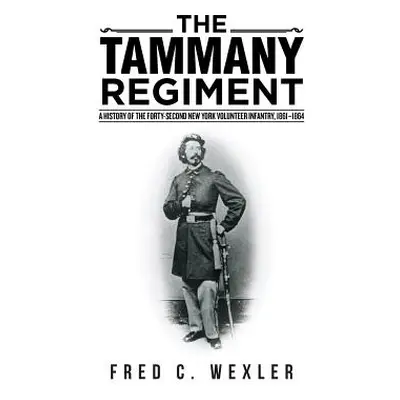 "The Tammany Regiment: A History of the Forty-Second New York Volunteer Infantry, 1861-1864" - "