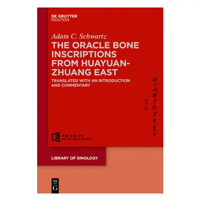 "The Oracle Bone Inscriptions from Huayuanzhuang East: Translated with an Introduction and Comme