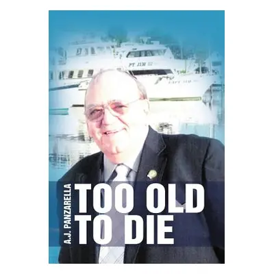 "Too Old to Die" - "" ("Panzarella A. J.")