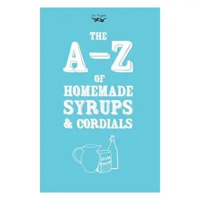 "A-Z of Homemade Syrups and Cordials" - "" ("Publishing Two Magpies")