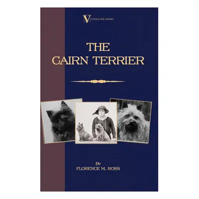 "The Cairn Terrier (A Vintage Dog Books Breed Classic)" - "" ("Ross Florence M.")