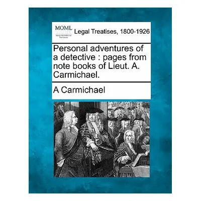 "Personal Adventures of a Detective: Pages from Note Books of Lieut. A. Carmichael." - "" ("Carm