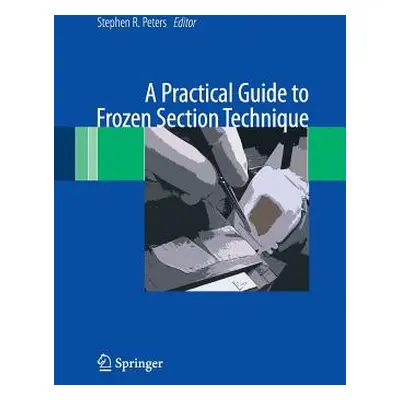 "A Practical Guide to Frozen Section Technique" - "" ("Peters Stephen R.")