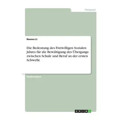 "Die Bedeutung des Freiwilligen Sozialen Jahres fr die Bewltigung des bergangs zwischen Schule u