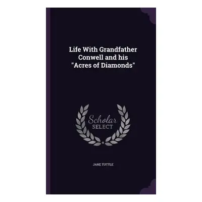 "Life With Grandfather Conwell and his Acres of Diamonds""" - "" ("Tuttle Jane")