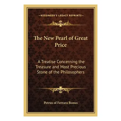 "The New Pearl of Great Price: A Treatise Concerning the Treasure and Most Precious Stone of the