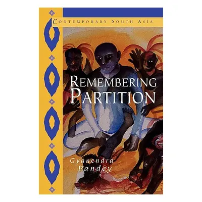 "Remembering Partition: Violence, Nationalism and History in India" - "" ("Pandey Gyanendra")