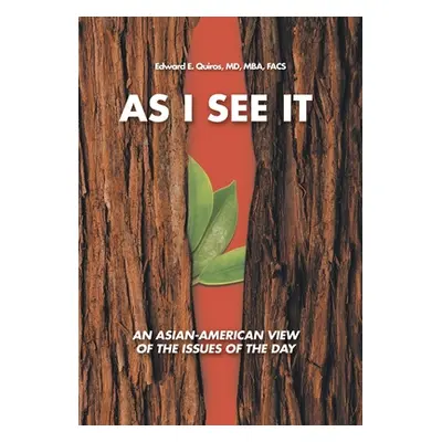 "As I See It: An Asian-American View of the Issues of Today" - "" ("Quiros Mba Facs Edward E.")