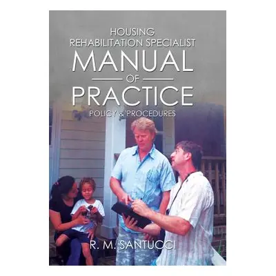 "Housing Rehabilitation Specialist Manual of Practice: Part 1: Policy & Procedures" - "" ("Santu