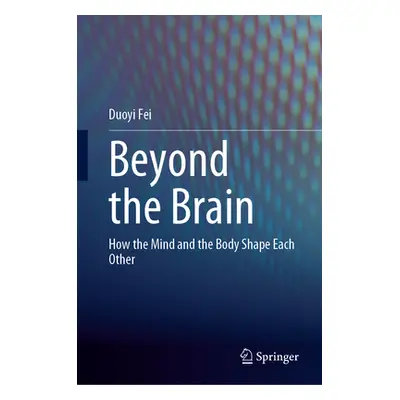 "Beyond the Brain: How the Mind and the Body Shape Each Other" - "" ("Fei Duoyi")