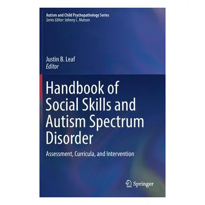 "Handbook of Social Skills and Autism Spectrum Disorder: Assessment, Curricula, and Intervention