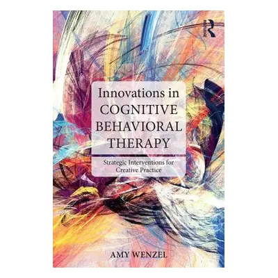 "Innovations in Cognitive Behavioral Therapy: Strategic Interventions for Creative Practice" - "