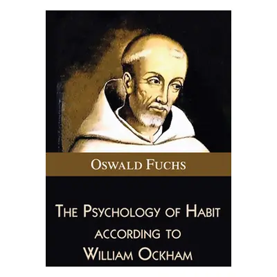 "The Psychology of Habit according to William Ockham" - "" ("Fuchs Oswald")